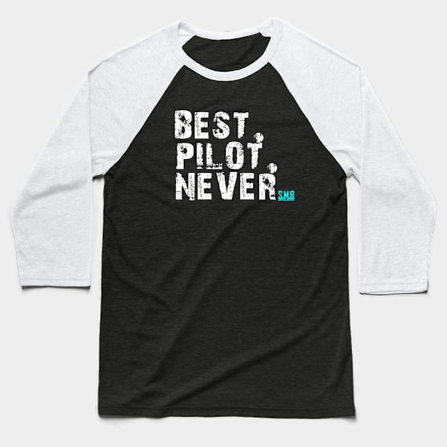 Best. Pilot. Never. SMB! Baseball T-Shirt by SuperMacBrothers